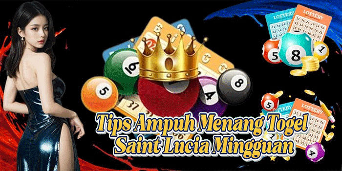 Tips Ampuh Menang Togel Saint Lucia Mingguan