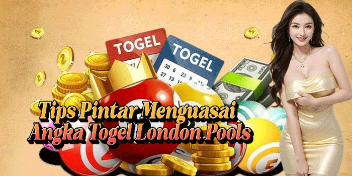 Tips Pintar Menguasai Angka Togel London Pools
