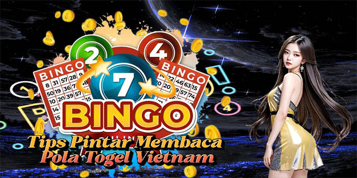 Tips Pintar Membaca Pola Togel Vietnam