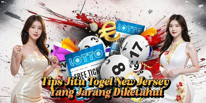 Tips Jitu Togel New Jersey Yang Jarang Diketahui