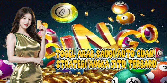 Togel Arab Saudi Auto Cuan! Strategi Angka Jitu Terbaru