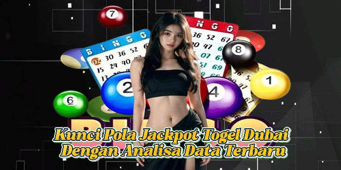 Kunci Pola Jackpot Togel Dubai Dengan Analisa Data Terbaru