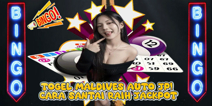 Togel Maldives Auto JP! Cara Santai Raih Jackpot