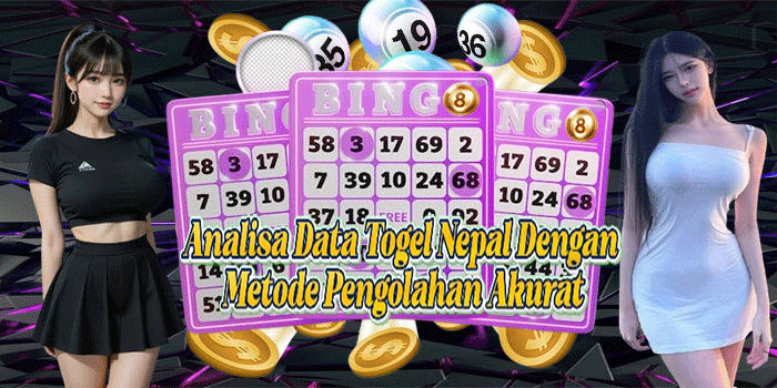 Analisa Data Togel Nepal Dengan Metode Pengolahan Akurat