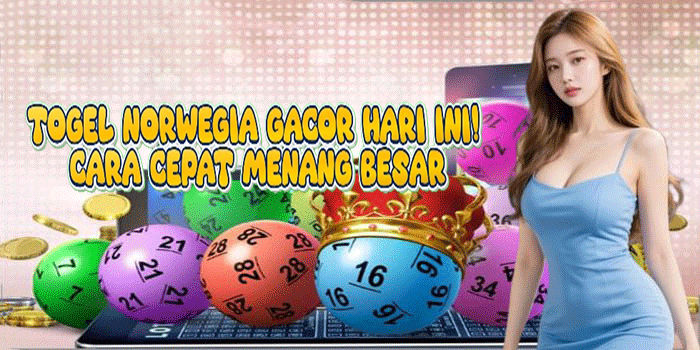 Togel Norwegia Gacor Hari Ini! Cara Cepat Menang Besar