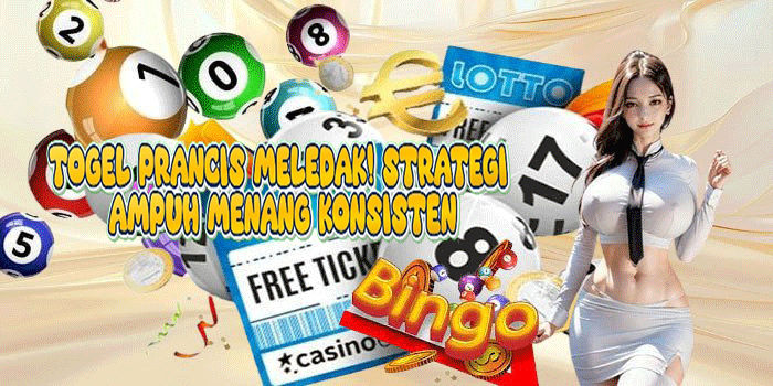 Togel Prancis Meledak! Strategi Ampuh Menang Konsisten