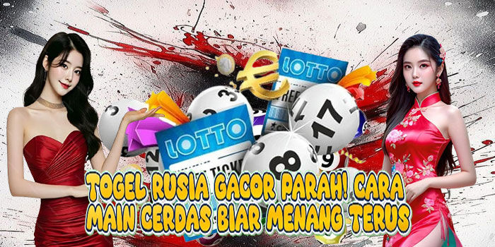 Togel Rusia Gacor Parah! Cara Main Cerdas Biar Menang Terus