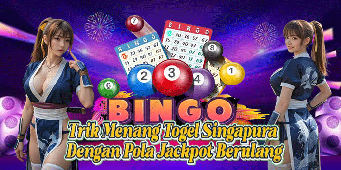 Trik Menang Togel Singapura Dengan Pola Jackpot Berulang