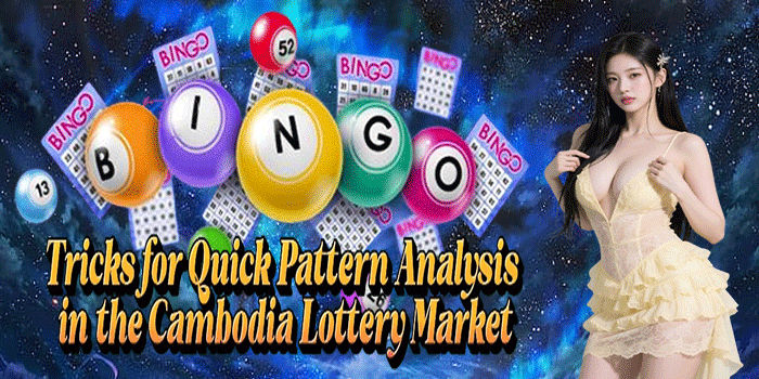 Tricks for Quick Pattern Analysis in the Cambodia Lottery Market