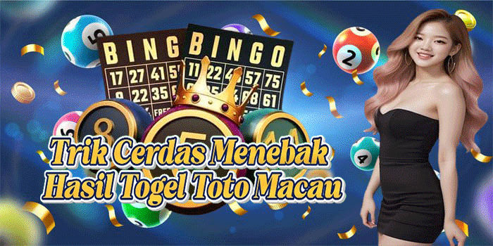 Trik Cerdas Menebak Hasil Togel Toto Macau