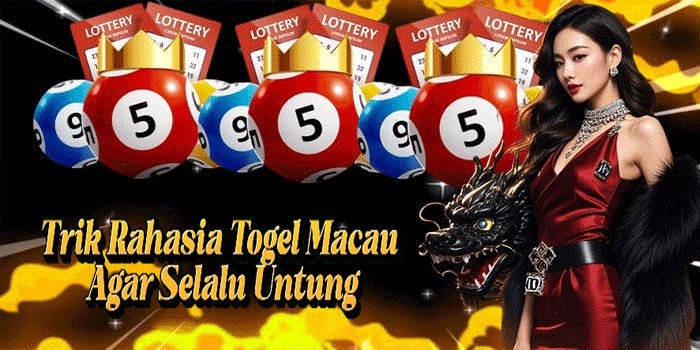 Trik Rahasia Togel Macau Agar Selalu Untung