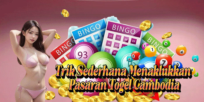 Trik Sederhana Menaklukkan Pasaran Togel Cambodia