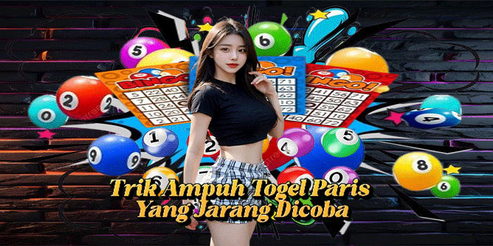 Trik Ampuh Togel Paris Yang Jarang Dicoba