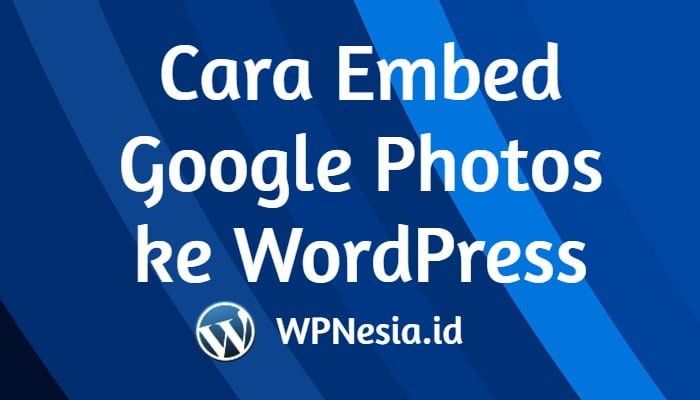 Cara Embed Google Photos ke WordPress