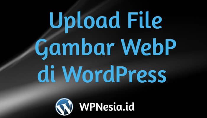 Upload File Gambar WebP ke Media WordPress