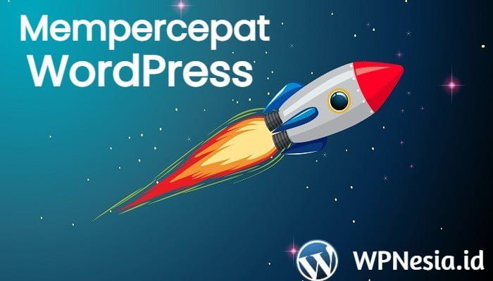 Cara Mempercepat Website WordPress