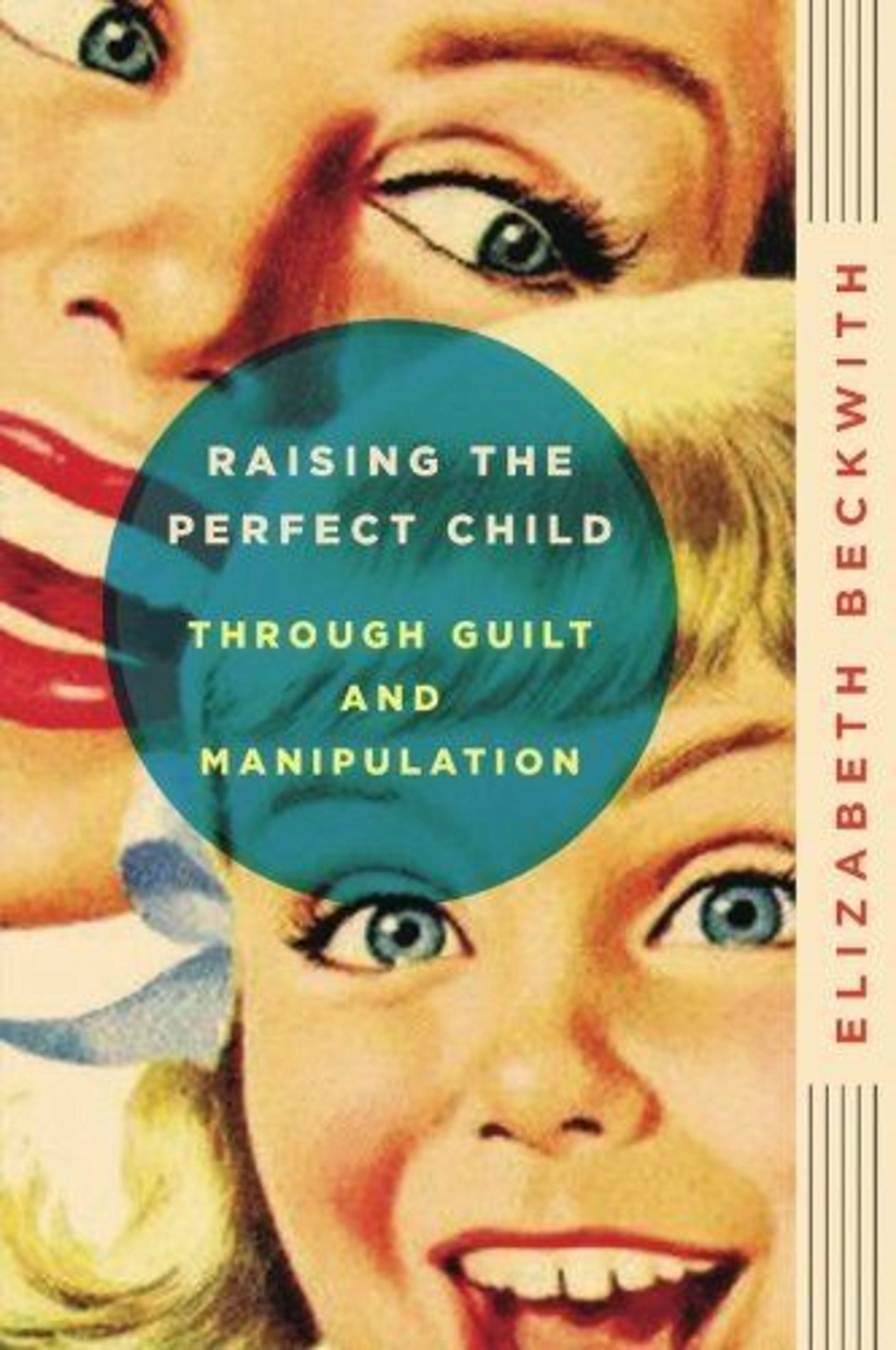 cover of Raising the Perfect Child Through Guilt and Manipulation