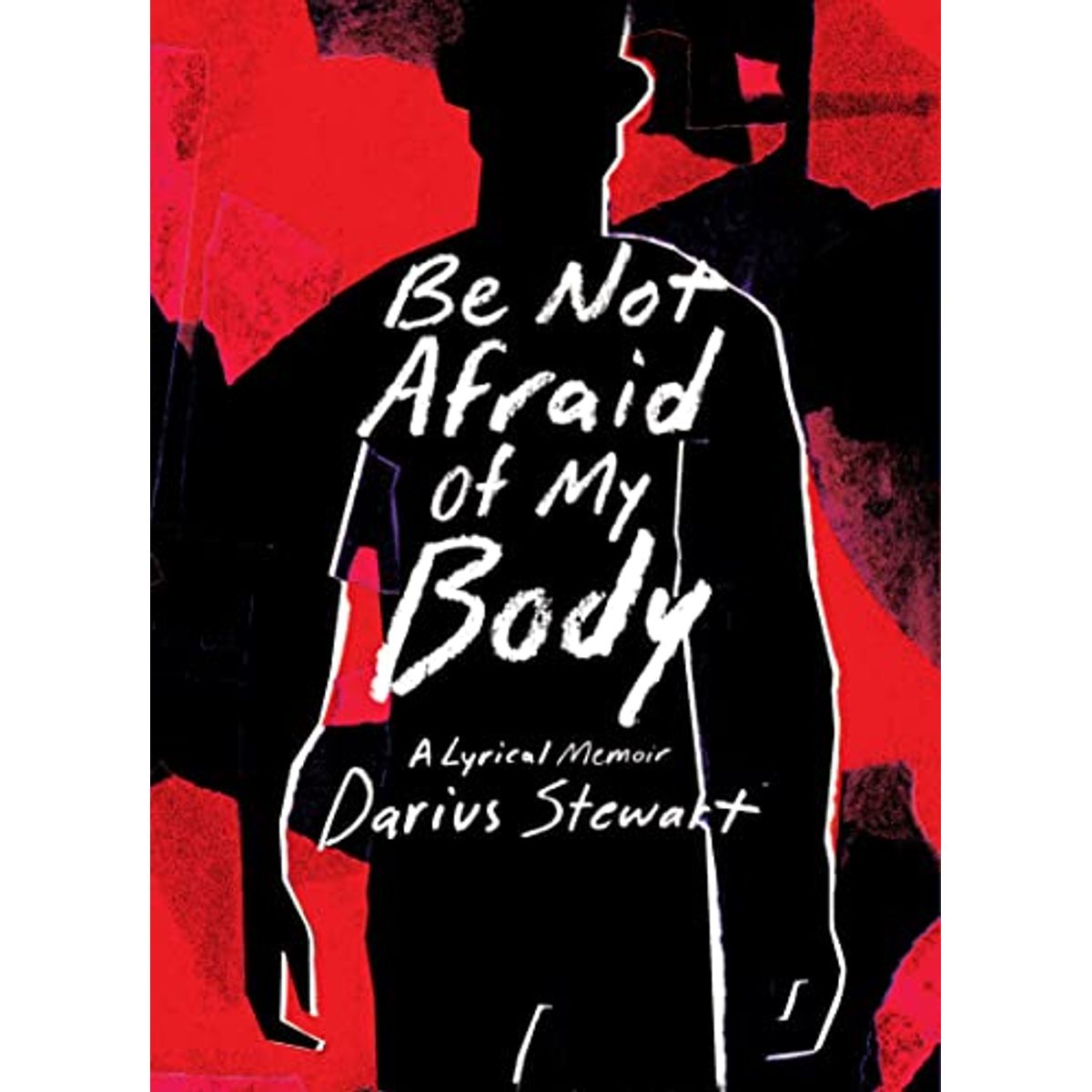 Be Not Afraid of My Body: A Lyrical Memoir - Stewart, Darius - Belt Publishing - Paperback