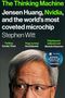 The Thinking Machine Jensen Huang, Nvidia, and the world's most coveted microchip