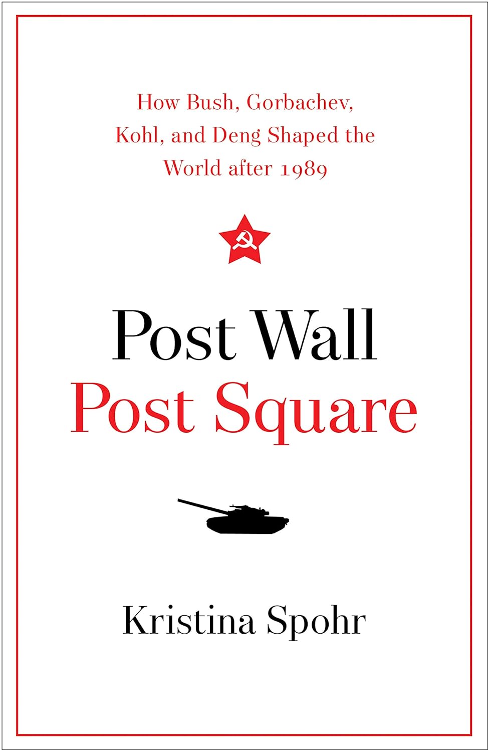 Post Wall, Post Square: How Bush, Gorbachev, Kohl, and Deng Shaped the World after 1989
