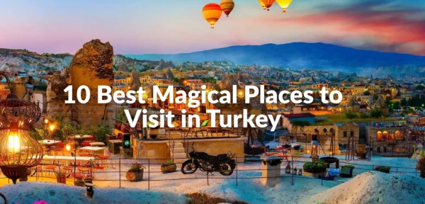 10 Best Magical Places to Visit in Turkey 10 Best Magical Places to Visit in Turkey