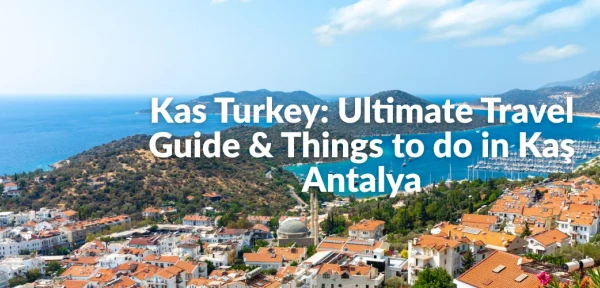 Kas Turkey: Ultimate Travel Guide & Things to do in Kaş Antalya Kas Turkey: Ultimate Travel Guide & Things to do in Kaş Antalya