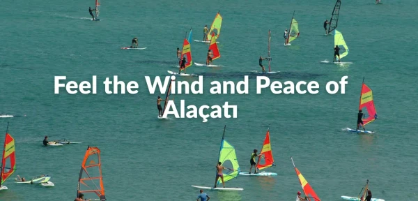 Feel the Wind and Peace of Alaçatı Feel the Wind and Peace of Alaçatı