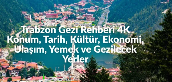 Trabzon Gezi Rehberi 4K | Konum, Tarih, Kültür, Ekonomi, Ulaşım, Yemek ve Gezilecek Yerler Trabzon Gezi Rehberi 4K | Konum, Tarih, Kültür, Ekonomi, Ulaşım, Yemek ve Gezilecek Yerler