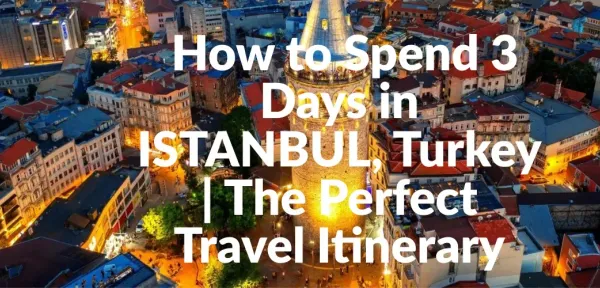  How to Spend 3 Days in ISTANBUL, Turkey | The Perfect Travel Itinerary
