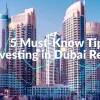 5 Must-Know Tips for Investing in Dubai Real Estate