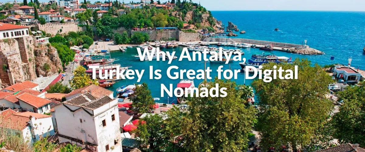 Why Antalya, Turkey Is Great for Digital Nomads