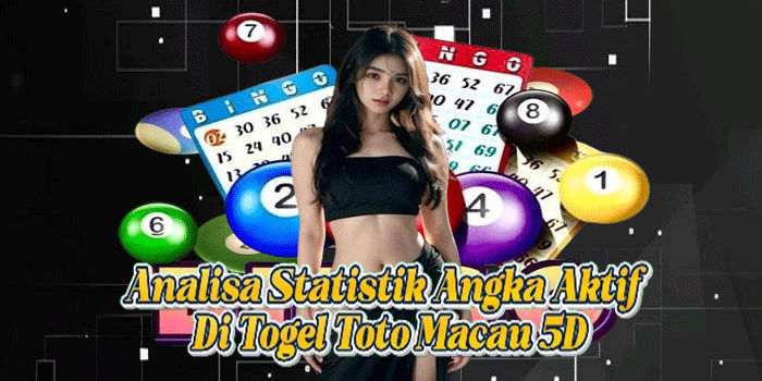Analisa Statistik Angka Aktif Di Togel Toto Macau 5D