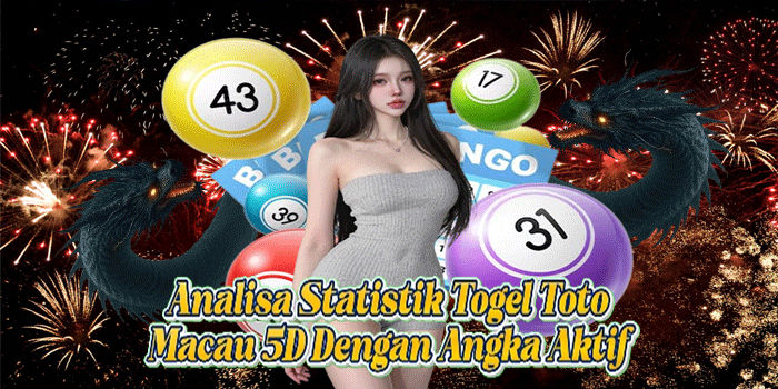 Analisa Statistik Togel Toto Macau 5D Dengan Angka Aktif