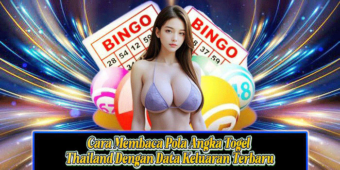 Cara Membaca Pola Angka Togel Thailand Dengan Data Keluaran Terbaru