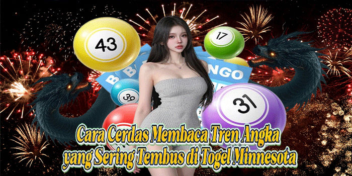 Cara Cerdas Membaca Tren Angka yang Sering Tembus di Togel Minnesota