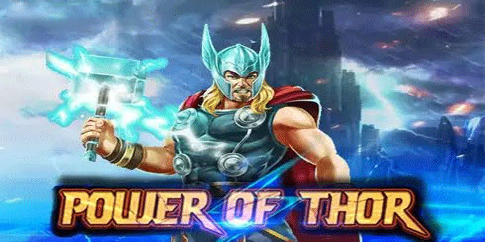 Cara Efektif Slot Power of Thor Supaya Hasil Lebih Maksimal