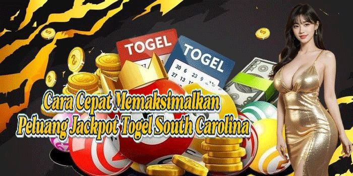 Cara Cepat Memaksimalkan Peluang Jackpot Togel South Carolina
