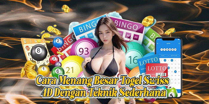 Cara Menang Besar Togel Swiss 4D Dengan Teknik Sederhana