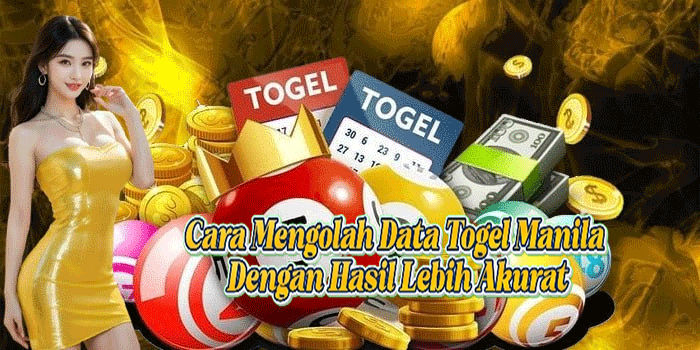 Cara Mengolah Data Togel Manila Dengan Hasil Lebih Akurat