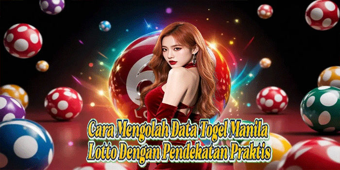 Cara Mengolah Data Togel Manila Lotto Dengan Pendekatan Praktis