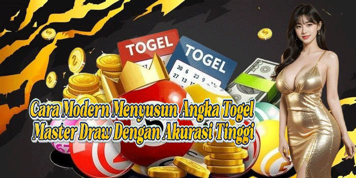 Cara Modern Menyusun Angka Togel Master Draw Dengan Akurasi Tinggi