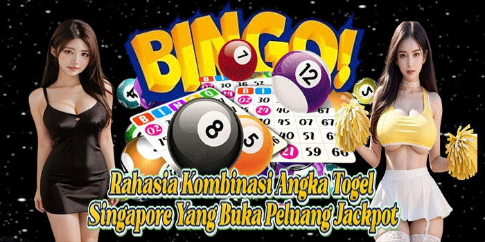 Rahasia Kombinasi Angka Togel Singapore Yang Buka Peluang Jackpot