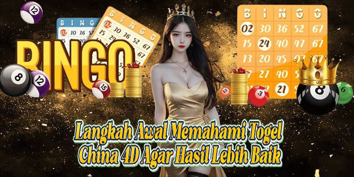 Langkah Awal Memahami Togel China 4D Agar Hasil Lebih Baik
