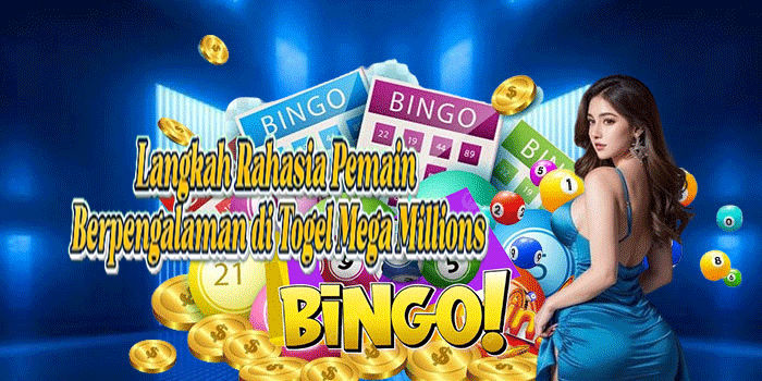 Langkah Rahasia Pemain Berpengalaman di Togel Mega Millions