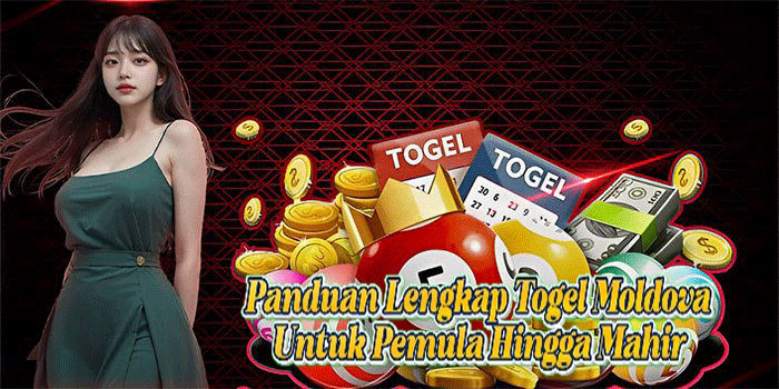 Panduan Lengkap Togel Moldova Untuk Pemula Hingga Mahir