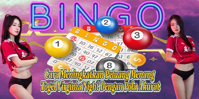 Cara Meningkatkan Peluang Menang Togel Virginia Night Dengan Pola Akurat