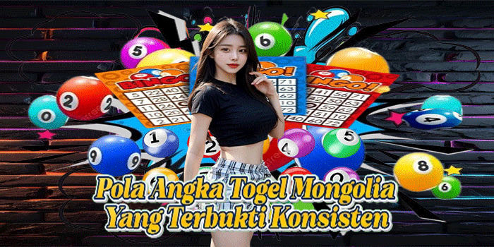 Pola Angka Togel Mongolia Yang Terbukti Konsisten