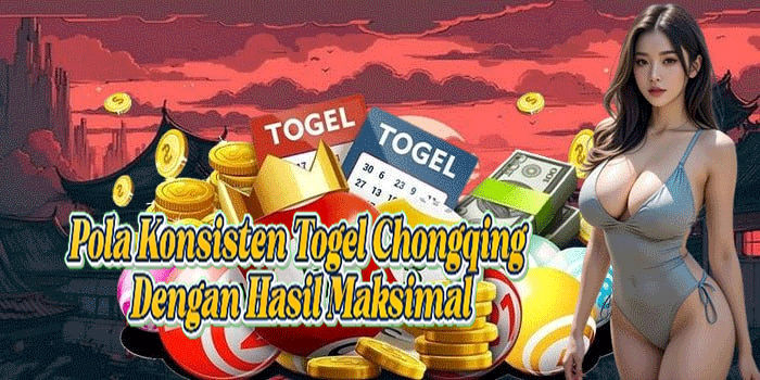 Pola Konsisten Togel Chongqing Dengan Hasil Maksimal
