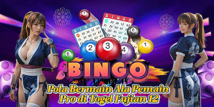 Pola Bermain Ala Pemain Pro di Togel Fujian 12
