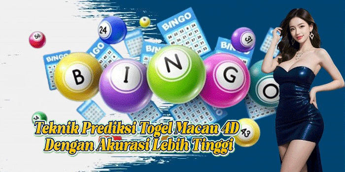 Teknik Prediksi Togel Macau 4D Dengan Akurasi Lebih Tinggi